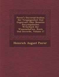 Pierer's Universal-Lexikon Der Vergangenheit Und Gegenwart Oder Neuestes Encyclop Disches W Rterbuch Der Wissenschaften, K Nste Und Gewerbe, Volume 17