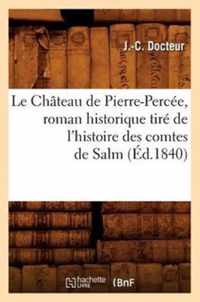 Le Chateau de Pierre-Percee, Roman Historique Tire de l'Histoire Des Comtes de Salm (Ed.1840)