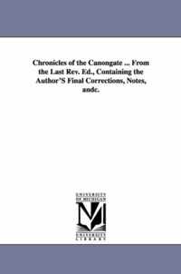 Chronicles of the Canongate ... from the Last REV. Ed., Containing the Author's Final Corrections, Notes, Andc.