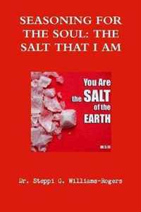 SEASONING FOR THE SOUL, THE SALT THAT I AM