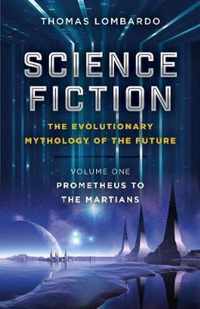 Science Fiction  The Evolutionary Mythology of  Volume One, Prometheus to the Martians