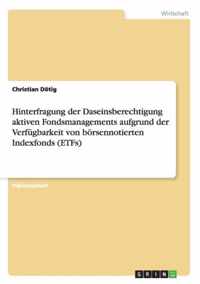 Hinterfragung der Daseinsberechtigung aktiven Fondsmanagements aufgrund der Verfugbarkeit von boersennotierten Indexfonds (ETFs)