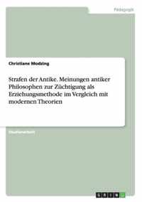 Strafen der Antike. Meinungen antiker Philosophen zur Zuchtigung als Erziehungsmethode im Vergleich mit modernen Theorien