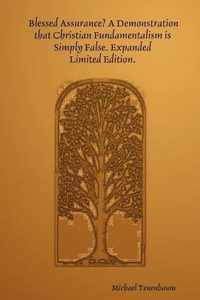 Blessed Assurance? A Demonstration That Christian Fundamentalism is Simply False. Expanded - Limited Edition.