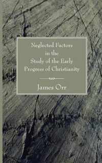 Neglected Factors in the Study of the Early Progress of Christianity