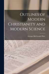 Outlines of Modern Christianity and Modern Science [microform]