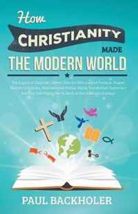 How Christianity Made the Modern World - the Legacy of Christian Liberty