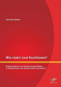 Wie stabil sind Koalitionen? Einflussfaktoren auf Koalitionsstabilitaten in Deutschland, den Niederlanden und Italien