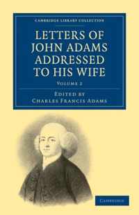 Letters Of John Adams Addressed To His Wife