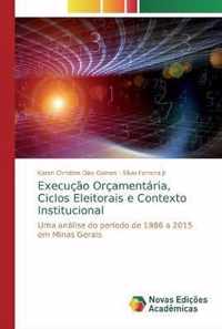 Execucao Orcamentaria, Ciclos Eleitorais e Contexto Institucional