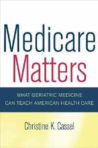 Medicare Matters - What Geriatric Medicine Can Teach American Health Care