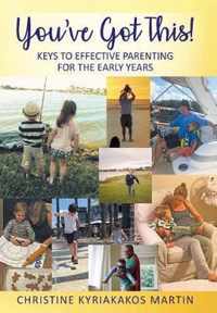 You've Got This! Keys To Effective Parenting For The Early Years