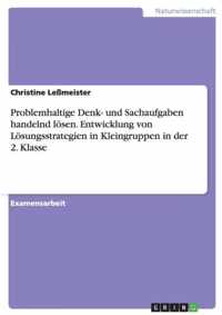 Problemhaltige Denk- und Sachaufgaben handelnd loesen. Entwicklung von Loesungsstrategien in Kleingruppen in der 2. Klasse