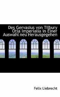 Des Gervasius Von Tilbury Otia Imperialia in Einer Auswahl Neu Herausgegehen