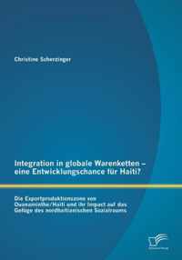 Integration in globale Warenketten - eine Entwicklungschance für Haiti?: Die Exportproduktionszone von Ouanaminthe/Haiti und ihr Impact auf das Gefüge