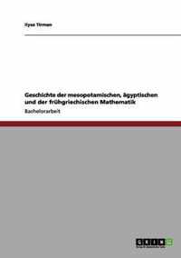 Geschichte der mesopotamischen, agyptischen und der fruhgriechischen Mathematik