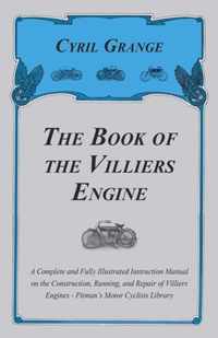 The Book of the Villiers Engine - A Complete and Fully Illustrated Instruction Manual on the Construction, Running, and Repair of Villiers Engines - P