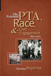 The National Pta, Race, and Civic Engagement, 1897-1970