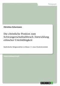 Die christliche Position zum Schwangerschaftsabbruch. Entwicklung ethischer Urteilsfahigkeit