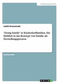 Doing Family in Kinderdorffamilien. Ein Einblick in das Konzept von Familie als Herstellungsprozess