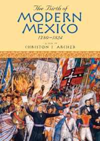 The Birth of Modern Mexico, 1780-1824