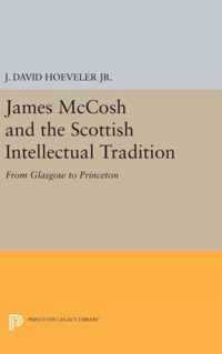 James McCosh and the Scottish Intellectual Tradi - From Glasgow to Princeton