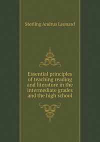 Essential principles of teaching reading and literature in the intermediate grades and the high school