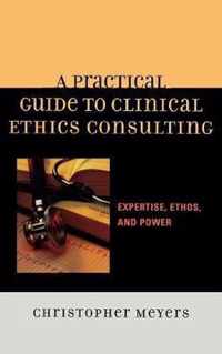 A Practical Guide to Clinical Ethics Consulting