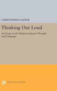 Thinking Out Loud - An Essay on the Relation between Thought and Language