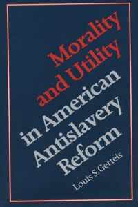 Morality and Utility in American Antislavery Reform