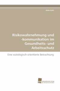 Risikowahrnehmung Und -Kommunikation Im Gesundheits- Und Arbeitsschutz