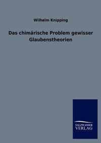 Das chimarische Problem gewisser Glaubenstheorien