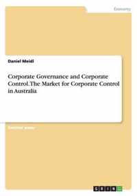 Corporate Governance and Corporate Control. The Market for Corporate Control in Australia