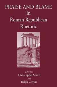 Praise and Blame in Roman Republican Rhetoric