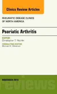 Psoriatic Arthritis, An Issue of Rheumatic Disease Clinics