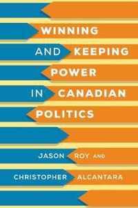 Winning and Keeping Power in Canadian Politics