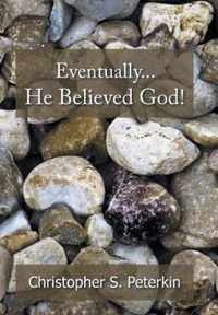 Eventually He Believed God!