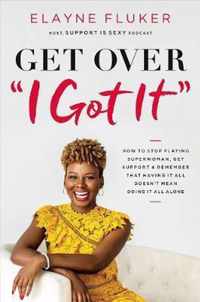 Get Over 'I Got It'