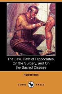 The Law, Oath of Hippocrates, on the Surgery, and on the Sacred Disease (Dodo Press)