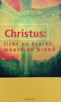 Christus: licht en kracht. woord en brood