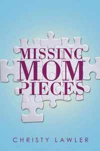 Missing Mom Pieces