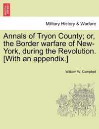 Annals of Tryon County; Or, the Border Warfare of New-York, During the Revolution. [With an Appendix.]