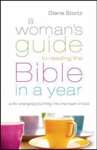Womans Guide to Reading the Bible in a Year A LifeChanging Journey Into The Heart Of God
