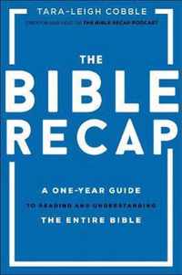 The Bible Recap A OneYear Guide to Reading and Understanding the Entire Bible