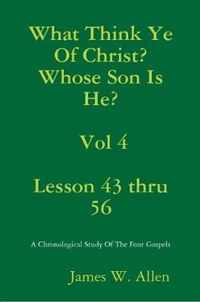 What Think Ye Of Christ? Whose Son Is He?  Vol 4