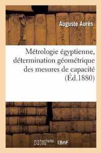 Metrologie Egyptienne, Determination Geometrique Des Mesures de Capacite Dont Les Anciens