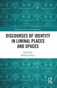 Discourses of Identity in Liminal Places and Spaces