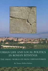 Urban Life and Local Politics in Roman Bithynia