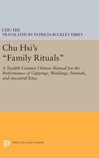 Chu Hsi`s ''Family Rituals'' - A Twelfth-Century Chinese Manual for the Performance of Cappings, Weddings, Funerals, and Ancestral Rites