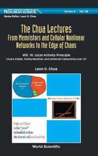 Chua Lectures, The: From Memristors And Cellular Nonlinear Networks To The Edge Of Chaos - Volume Iv. Local Activity Principle